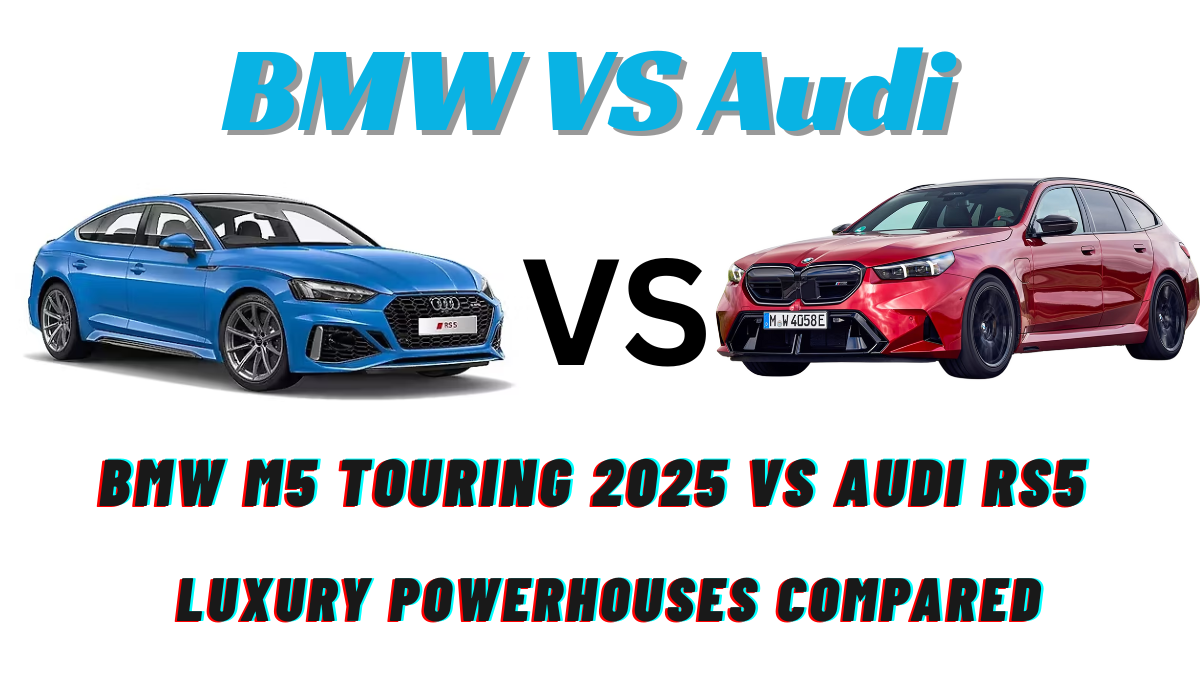 BMW M5 Touring 2025 vs Audi RS5 Sportback: Luxury Powerhouses Compared